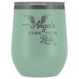 MAY YOUR ANGELS GUIDE YOUR RIDE (12 OZ) WINE TUMBLER, 12 COLORS