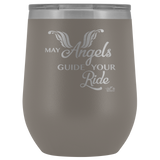 MAY YOUR ANGELS GUIDE YOUR RIDE (12 OZ) WINE TUMBLER, 12 COLORS