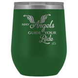 MAY YOUR ANGELS GUIDE YOUR RIDE (12 OZ) WINE TUMBLER, 12 COLORS