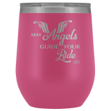 MAY YOUR ANGELS GUIDE YOUR RIDE (12 OZ) WINE TUMBLER, 12 COLORS