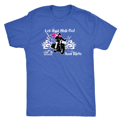 Let that Shit Go!  Open Road Girl (MEN'S STYLE) Triblend Tee