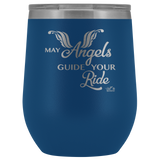 MAY YOUR ANGELS GUIDE YOUR RIDE (12 OZ) WINE TUMBLER, 12 COLORS