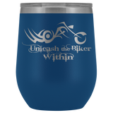 UNLEASH THE BIKER WITHIN (12 OZ) WINE TUMBLER, 12 COLORS