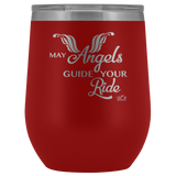 MAY YOUR ANGELS GUIDE YOUR RIDE (12 OZ) WINE TUMBLER, 12 COLORS