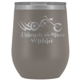 UNLEASH THE BIKER WITHIN (12 OZ) WINE TUMBLER, 12 COLORS