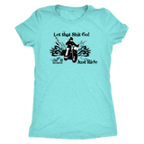 Let that Shit Go!  Open Road Girl Women's Triblend Tee