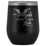 MAY YOUR ANGELS GUIDE YOUR RIDE (12 OZ) WINE TUMBLER, 12 COLORS