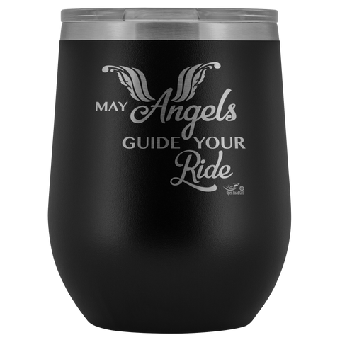 MAY YOUR ANGELS GUIDE YOUR RIDE (12 OZ) WINE TUMBLER, 12 COLORS