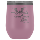 MAY YOUR ANGELS GUIDE YOUR RIDE (12 OZ) WINE TUMBLER, 12 COLORS