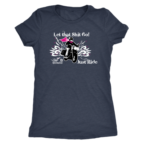 Let that Shit Go!  Open Road Girl Women's Triblend Tee