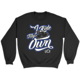 BLUE I Ride My Own UNISEX Long Sleeve, Sweatshirt or Pullover Hoodie