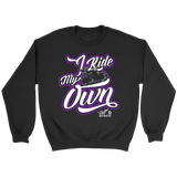 PURPLE I RIDE MY OWN UNISEX LONG SLEEVE, SWEATSHIRT OR PULLOVER HOODIE