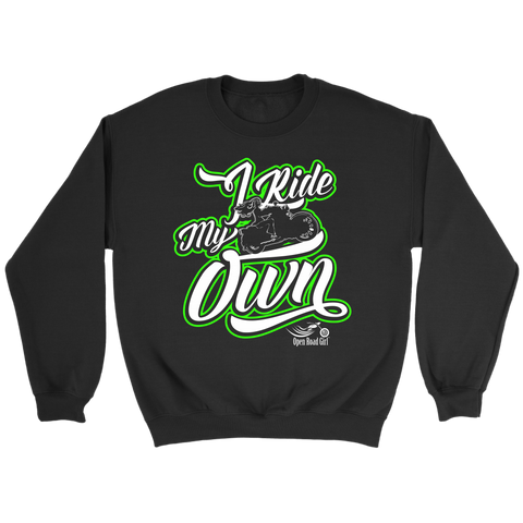 GREEN I RIDE MY OWN UNISEX LONG SLEEVE, SWEATSHIRT OR PULLOVER HOODIE