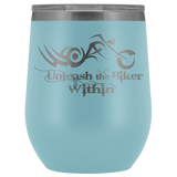 UNLEASH THE BIKER WITHIN (12 OZ) WINE TUMBLER, 12 COLORS