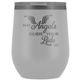 MAY YOUR ANGELS GUIDE YOUR RIDE (12 OZ) WINE TUMBLER, 12 COLORS