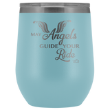 MAY YOUR ANGELS GUIDE YOUR RIDE (12 OZ) WINE TUMBLER, 12 COLORS
